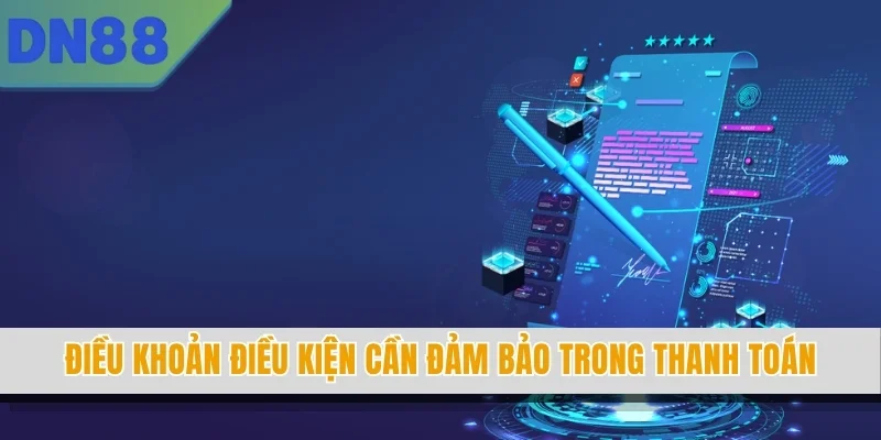 Điều khoản điều kiện cần đảm bảo trong thanh toán