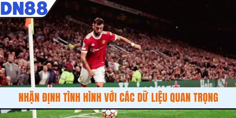 Nhận định tình hình với các dữ liệu quan trọng