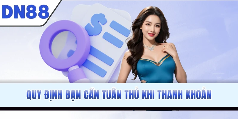 Quy định bạn cần tuân thủ khi thanh khoản
