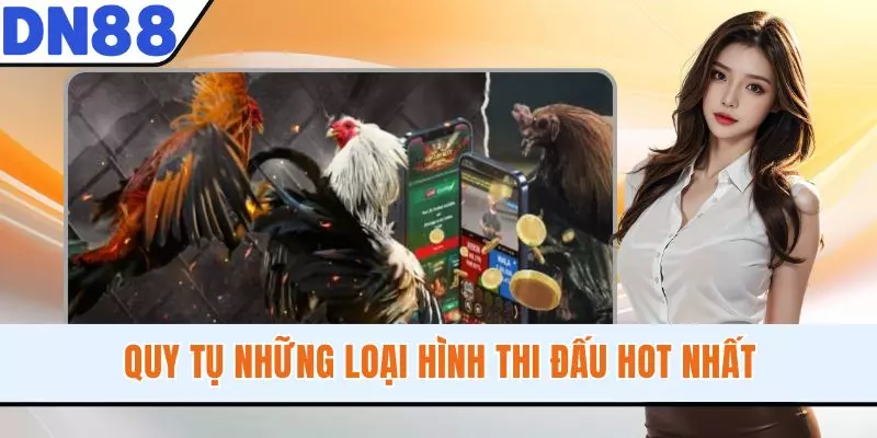 Quy tụ những loại hình thi đấu hot nhất